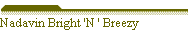 Nadavin Bright 'N ' Breezy